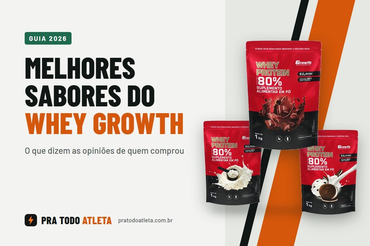 Melhores sabores do whey Growth: Chocolate, Leite em Pó e Cookies and Cream
